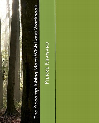 The Accomplishing More With Less Workbook: How to accomplish more in less time, less effort, and less stress!--Second Edition by Khawand, Pierre