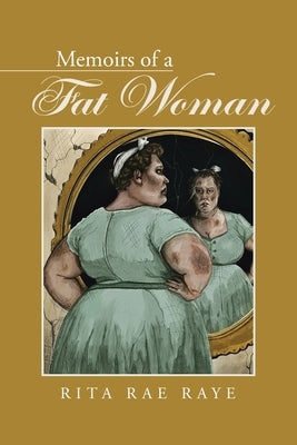 Memoirs of a Fat Woman by Raye, Rita Rae