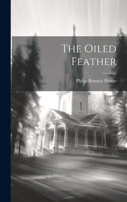 The Oiled Feather by Power, Philip Bennett