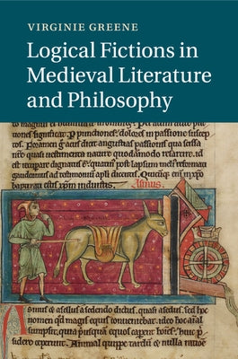 Logical Fictions in Medieval Literature and Philosophy by Greene, Virginie