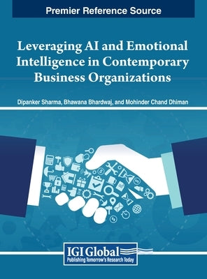 Leveraging AI and Emotional Intelligence in Contemporary Business Organizations by Sharma, Dipanker