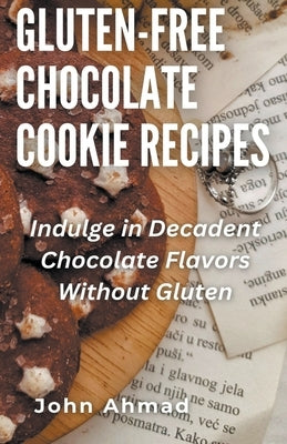 Gluten-Free Chocolate Cookie Recipes by Ahmad, John