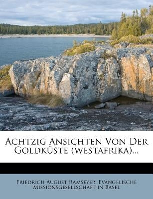 Achtzig Ansichten Von Der Goldkuste (Westafrika)... by Ramseyer, Friedrich August