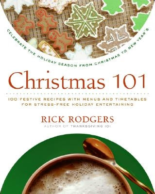 Christmas 101: Celebrate the Holiday Season from Christmas to New Year's by Rodgers, Rick