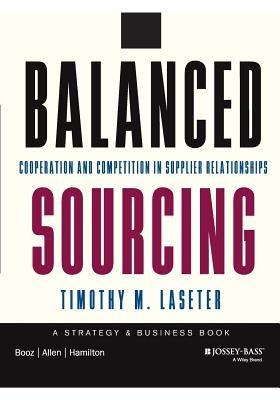 Balanced Sourcing: Cooperation and Competition in Supplier Relationships by Laseter, Timothy M.