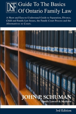 The Devry Smith Frank LLP Guide to the Basics of Ontario Family Law, 3rd Edition by Schuman, John P.