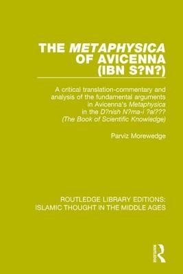 The 'Metaphysica' of Avicenna (ibn Sīnā): A critical translation-commentary and analysis of the fundamental arguments in Avicenna's 'Metaphy by Morewedge, Parviz