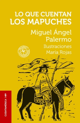 Lo Que Cuentan Los Mapuches / What the Mapuches Tell by Palermo, Miguel &#195;&#129;ngel