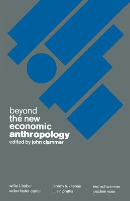 Beyond the New Economic Anthropology by Clammer, John