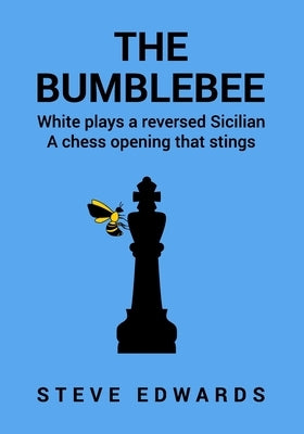 The Bumblebee: A Chess opening that Stings by Edwards, Steve