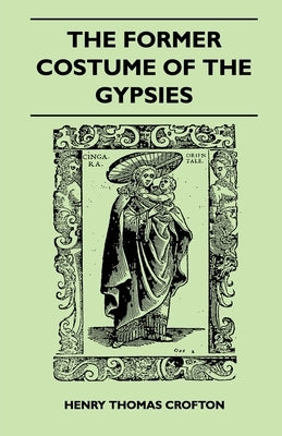 The Former Costume Of The gypsies (Folklore History Series) by Crofton, Henry Thomas