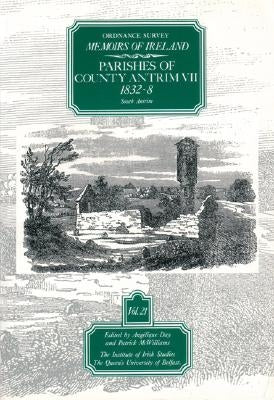 Ordnance Survey Memoirs of Ireland, Vol 21: County Antrim VII, 1832-38 by Day, A.