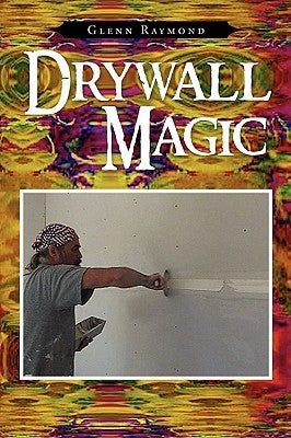 Drywall Magic by Raymond, Glenn
