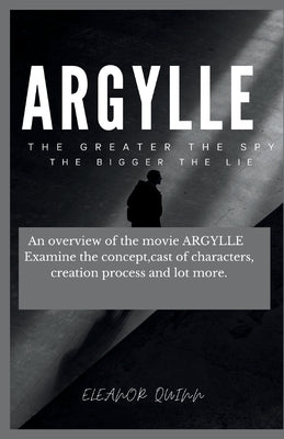 The making of argylle movie Beyond the Teaser Poster: : An overview of the movie ARGYLLE Examine the concept, cast of characters, creation process and by Quinn, Eleanor