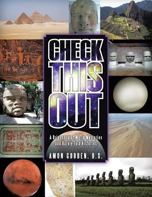 Check This Out: A Brief Look at World Mysteries and Rarely Told Histories by Gooden, B. S. Amon