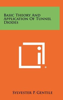 Basic Theory and Application of Tunnel Diodes by Gentile, Sylvester P.