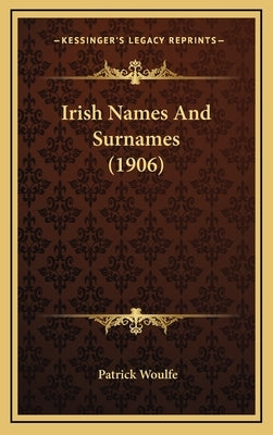 Irish Names And Surnames (1906) by Woulfe, Patrick