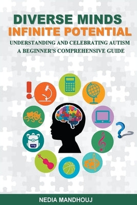 Understanding and Celebrating Autism: A Beginner's Comprehensive Guide by Mandhouj, Nedia