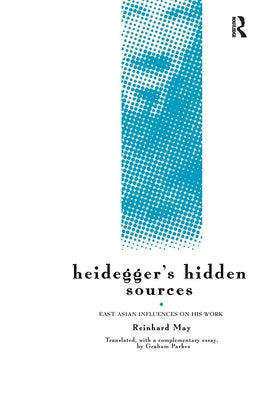Heidegger's Hidden Sources: East-Asian Influences on His Work by May, Reinhard