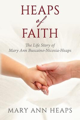 Heaps of Faith: The Life Story of Mary Ann Buscaino-Nicosia-Heaps by Heaps, Mary Ann