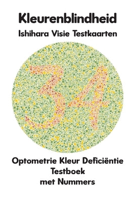 Kleurenblindheid Ishihara Visie Testkaarten Optometrie Kleur Deficiëntie Testboek met Nummers: Plaatdiagrammen voor Monochromie Dichromie Protanopie D by Ronald, Conroy