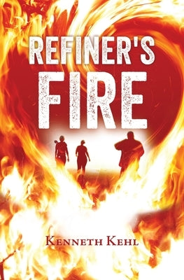Refiner's Fire by Kehl, Kenneth