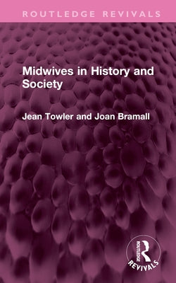 Midwives in History and Society by Towler, Jean