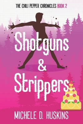 Shotguns & Strippers: the chili pepper chronicles, book 2 by Huskins, Michele D.