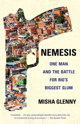 Nemesis: One Man and the Battle for Rio's Biggest Slum by Glenny, Misha