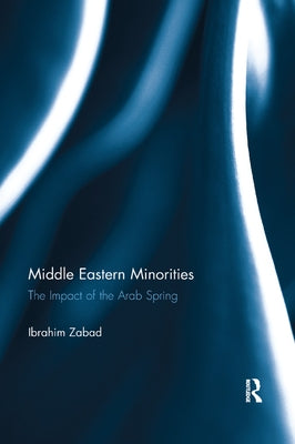 Middle Eastern Minorities: The Impact of the Arab Spring by Zabad, Ibrahim