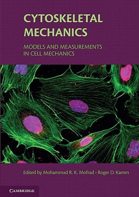 Cytoskeletal Mechanics: Models and Measurements in Cell Mechanics by Mofrad, Mohammad R. K.
