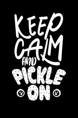 Keep Calm And Pickle On: 120 Pages I 6x9 I Graph Paper 4x4 I Funny Pickleball Gifts for Sport Enthusiasts by Notebooks, Funny