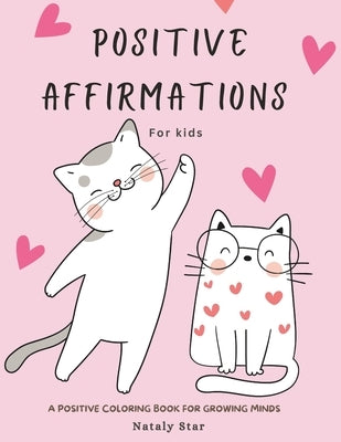 Positive affirmations for kids: A positive Coloring book for growing minds by Star, Nataly
