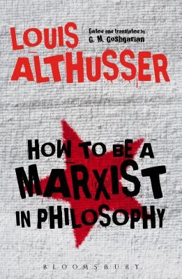 How to Be a Marxist in Philosophy by Althusser, Louis