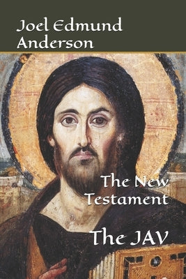The New Testament: The JAV by Anderson, Joel Edmund