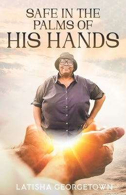 Safe in the Palms of His Hands by Georgetown, Latisha
