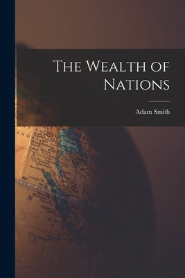 The Wealth of Nations by Smith, Adam