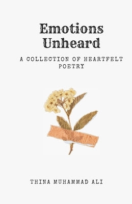 Emotions Unheard: A collection of heartfelt poetry by Ali, Thina Muhammad