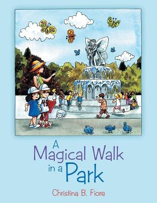A Magical Walk in a Park by Fiore, Christina B.
