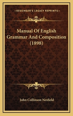 Manual Of English Grammar And Composition (1898) by Nesfield, John Collinson