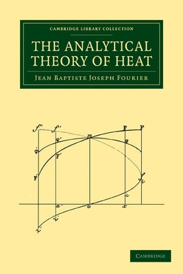 The Analytical Theory of Heat by Fourier, Jean Baptiste Joseph