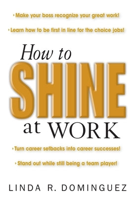 How to Shine at Work by Dominguez, Linda R.