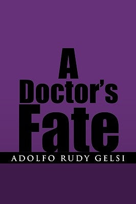 A Doctor's Fate by Gelsi, Adolfo Rudy