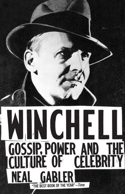 Winchell: Gossip, Power, and the Culture of Celebrity by Gabler, Neal
