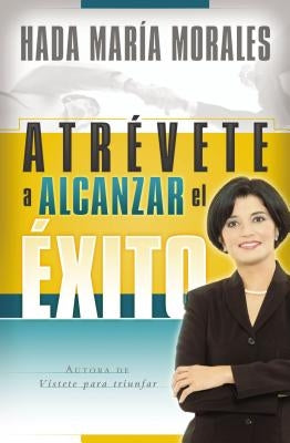 La Atr��vete a Alcanzar El ��xito by Morales, Hada MarÃ­a
