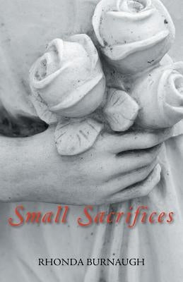 Small Sacrifices by Burnaugh, Rhonda