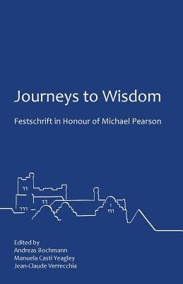 Journeys to Wisdom: Festschrift in Honour of Michael Pearson by Bochmann, Andreas