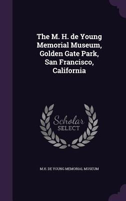 The M. H. de Young Memorial Museum, Golden Gate Park, San Francisco, California by M H de Young Memorial Museum