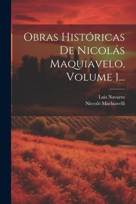 Obras Históricas De Nicolás Maquiavelo, Volume 1... by Machiavelli, NiccolÃ²