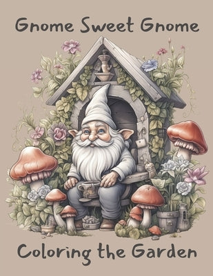 Gnome Sweet Gnome Coloring the Garden by Side, T.